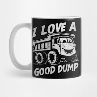 I Love a Good Dump Funny Dump Truck Driver Mug